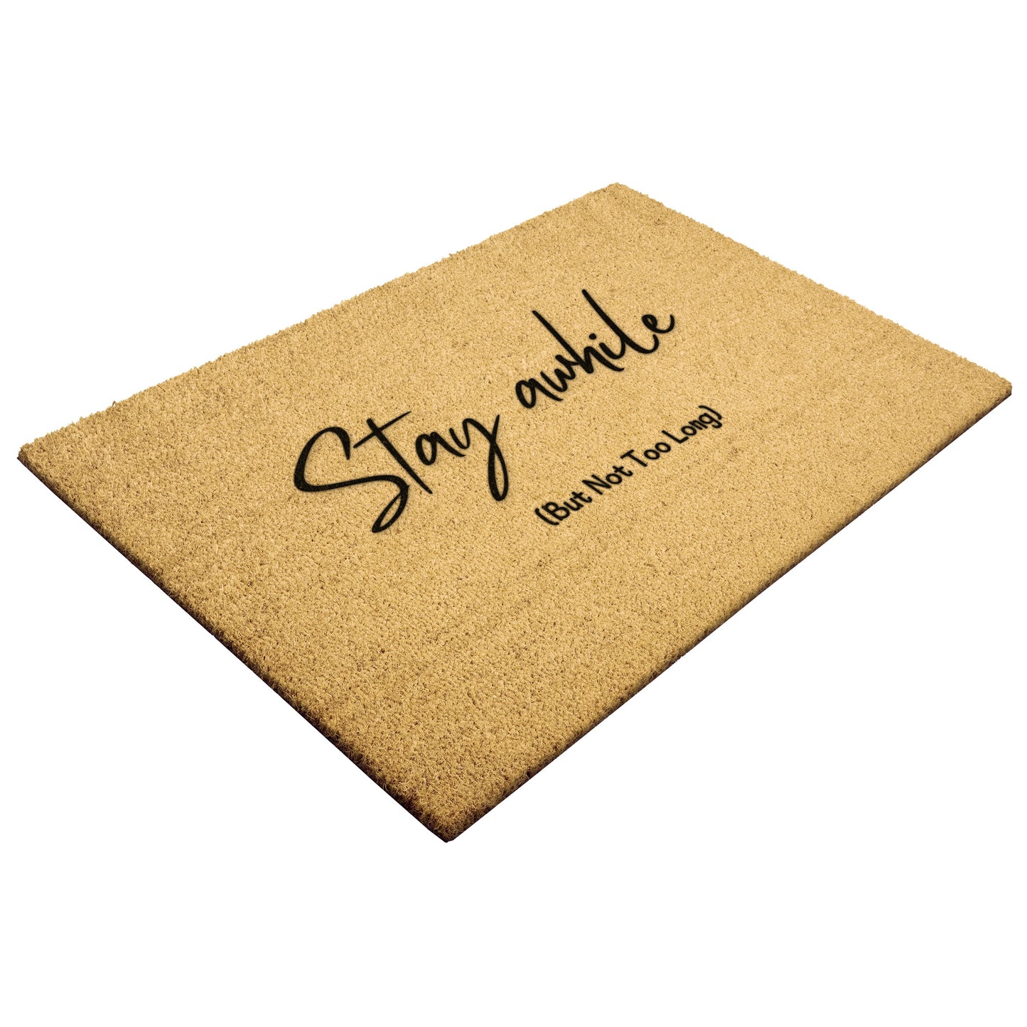 Stay awhile (But Not Too Long) Doormat