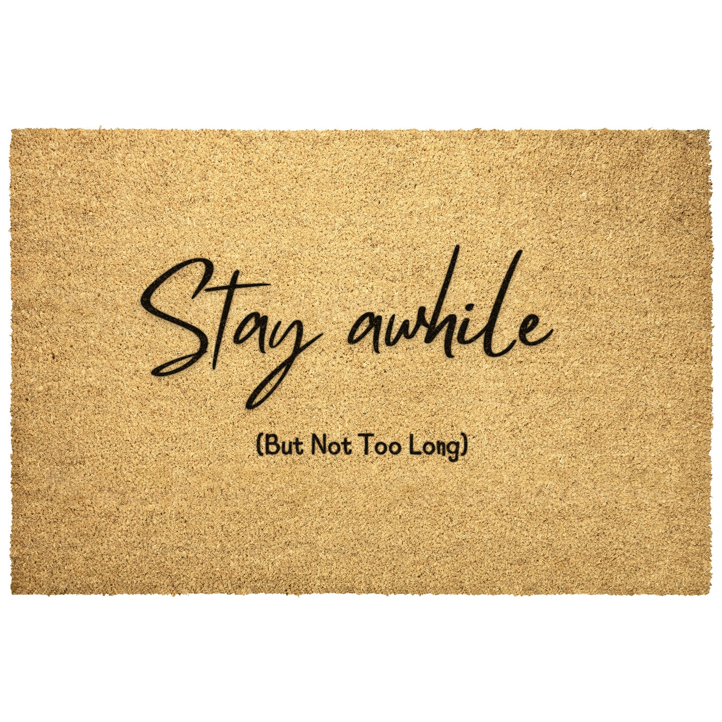 Stay awhile (But Not Too Long) Doormat
